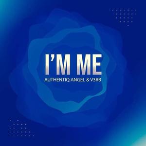 I'M ME (feat. Authentiq Angel) [Explicit]