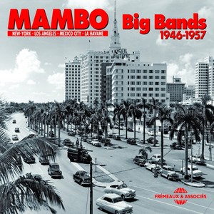 Mambo Big Bands 1946-1957 (New York, Los Angeles, Mexico City, La Havane)