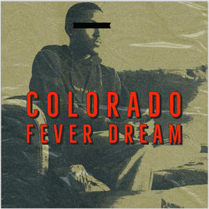 COLORADO FEVER DREAM (Explicit)