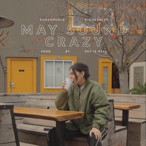 May Sound Crazy (feat. Soy Is Real & Vic Spencer) [Explicit]