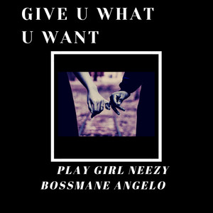 GIVE U WHAT U WANT (Explicit)
