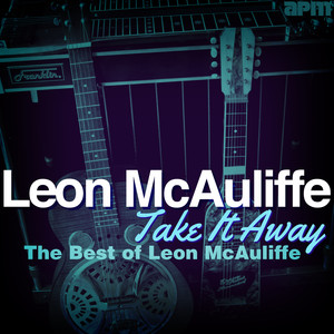 Take It Away - The Best Of Leon McAuliffe