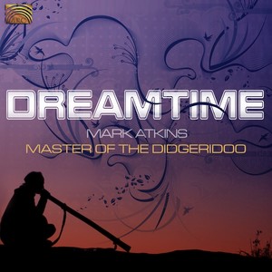 AUSTRALIA Mark Atkins: Dreamtime (Master of the Didgeridoo)