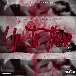 Up in There (feat. Rippa da Kid & Troy Murray)