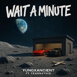 Wait a minute (feat. Yearn4this) (Explicit)