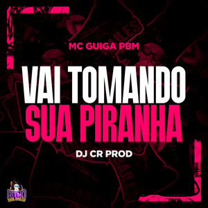 Vai Tomando Sua Piranha (Explicit)