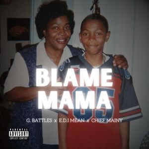 Blame Mama (feat. E.D.I Mean & Chief Mainy) [Explicit]