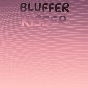 Bluffer Kisser