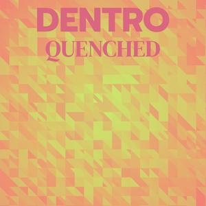 Dentro Quenched