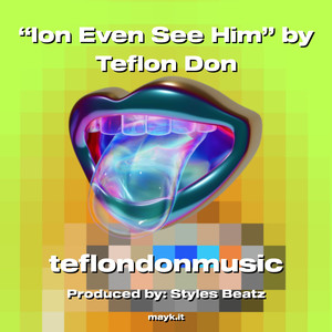 Ion Even See Him by Teflon Don