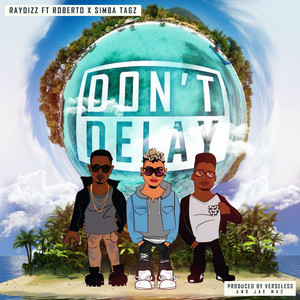 Don't Delay (feat. Simba Tagz and Roberto)