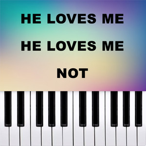 He loves Me, He Loves Me Not (Piano Version)