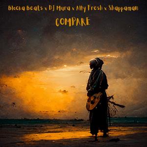 Compare (feat. Dj Mura K.E, Shappaman & Ally Fresh)