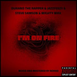 I'm On Fire (feat. Steve Samson & Mighty Max) (Explicit)