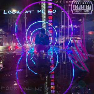 Look At Me Go (Explicit)