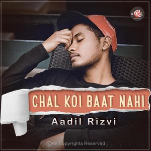 Chal Koi Baat Nahi (feat. Aadil Rizvi)