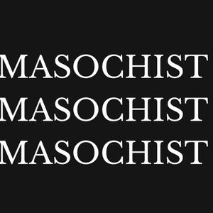 Masochist (Explicit)