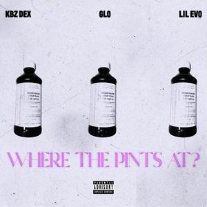 Where The Pints At(feat. Lil Evo & GLO) (Explicit)