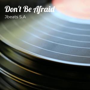 Don't Be Afraid