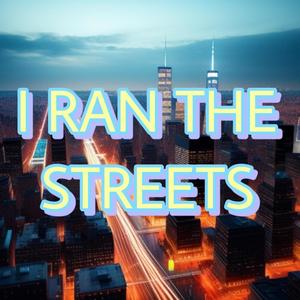I RAN THE STREETS (Explicit)