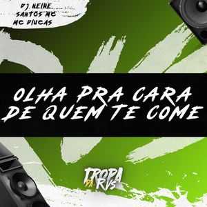 Olha para Cara de quem te Come (Explicit)