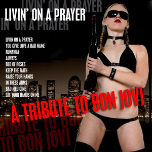 Livin' On A Prayer- A Tribute to Bon Jovi