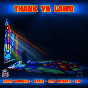 Thank Ya Lawd (feat. Deezy Marquis, Natir & City Howard)