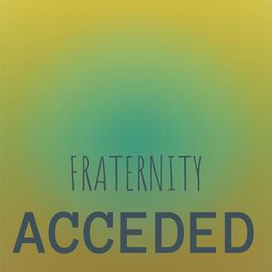 Fraternity Acceded