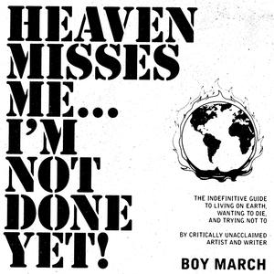 Heaven Misses Me...I'm Not Done Yet! (Explicit)