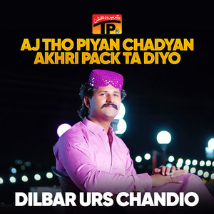 Aj Tho Piyan Chadyan Akhri Pack Ta Diyo