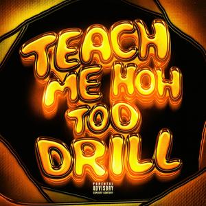 Teach Me How Too Drill (Explicit)