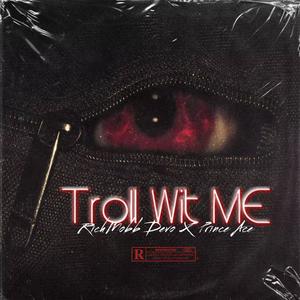 Troll Wit Me (feat. Prince Ace) [Explicit]