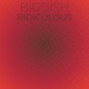 Biggish Ridiculous