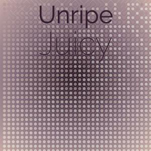 Unripe Juicy