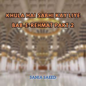 Khula Hai Sabhi Kay Liye Bab-e-Rehmat Part 2