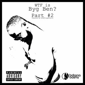 WTF Is Byg Ben?, Pt. 2 (Explicit)