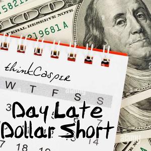 Day Late Dollar Short (Explicit)