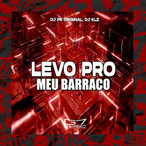 Levo pro Meu Barraco (Explicit)