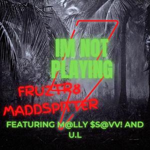 Im Not Playing (feat. M@lly $s@vv & U.L) (Explicit)