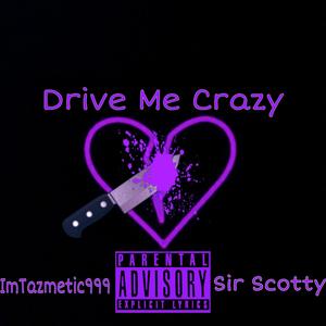 Drive Me Crazy(feat. Sir Scotty) (Explicit)