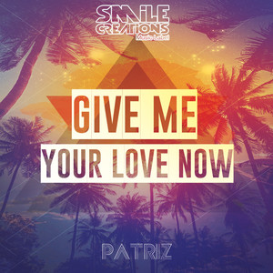 Give Me Your Love Now (Original Mix)