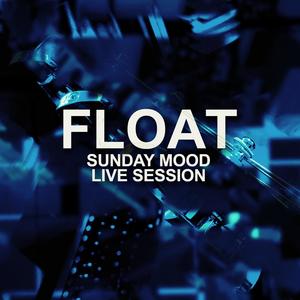 Float (Sunday Mood Live Session)