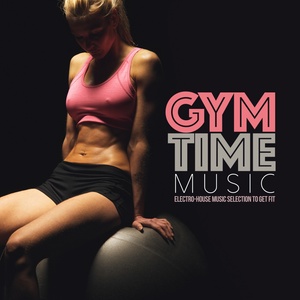 Gym Time Music: Electro-House Music Selection to Get Fit