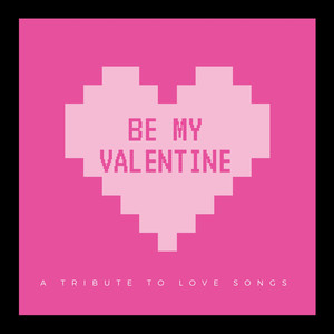 Be My Valentine (A Tribute to Love Songs)