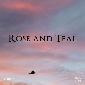 Rose and Teal (Acoustic)