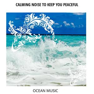 Calming Noise to Keep You Peaceful - Ocean Music