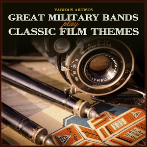 Great Military Bands Play Classic Film Themes