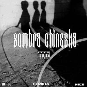 SOMBRA CHINESKA (feat. Lil CE & NICO) [Explicit]