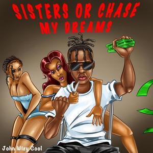 SISTERS OR CHASE MY DREAMS (Explicit)