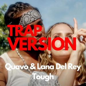 Quavo, Lana Del Rey - Tough (TRAP VERSION)